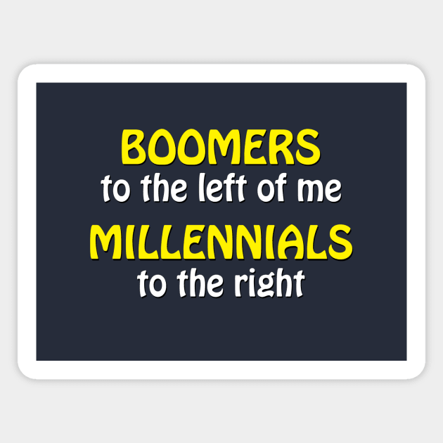 Boomers to the left of me Sticker by GloopTrekker